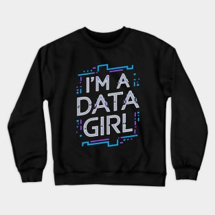 I'm A Data Girl. Funny Programming Crewneck Sweatshirt